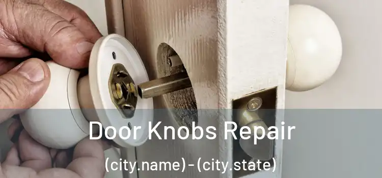 Door Knobs Repair (city.name) - (city.state)